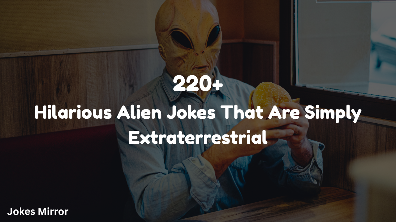 220+ Hilarious Alien Jokes That Are Simply Extraterrestrial