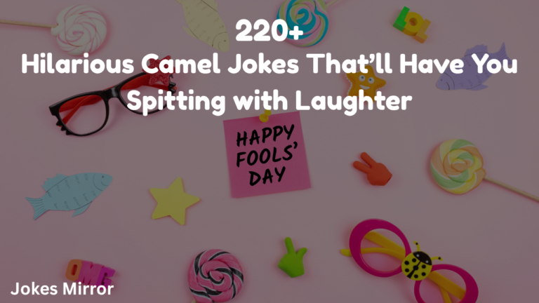 220+ Hilarious Camel Jokes That’ll Have You Spitting with Laughter