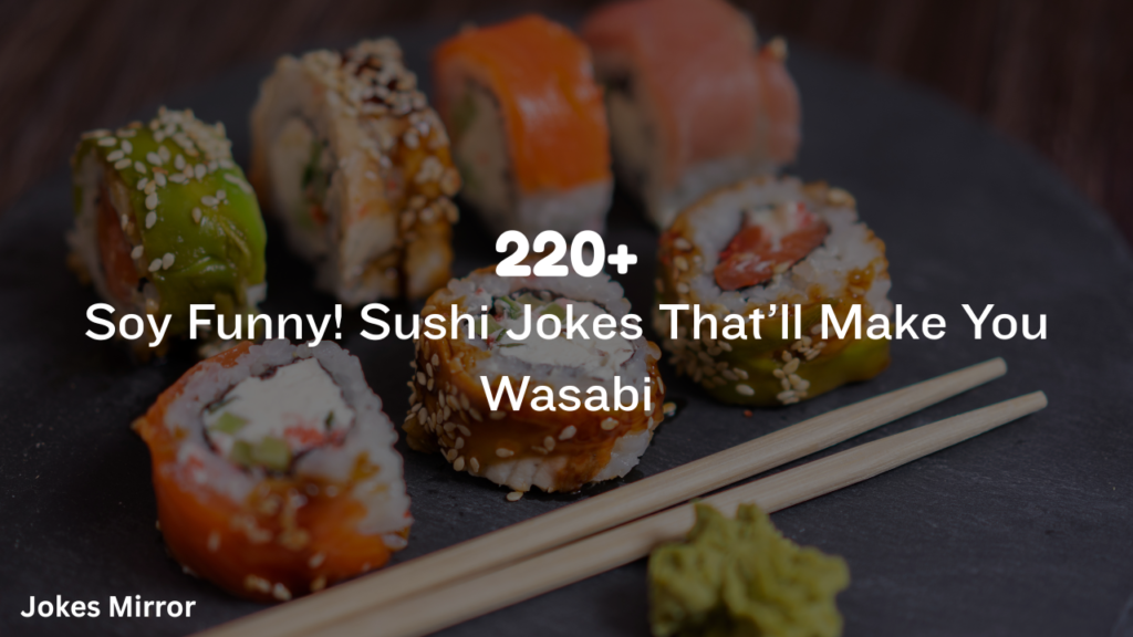 220+ Best Soy Funny! Sushi Jokes That’ll Make You Wasabi