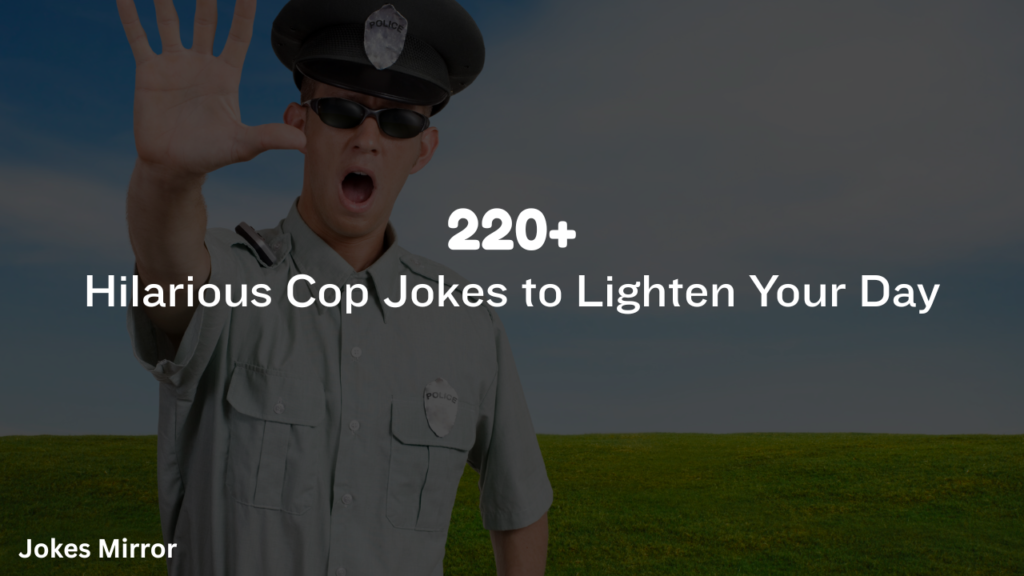 220+ Hilarious Cop Jokes to Lighten Your Day