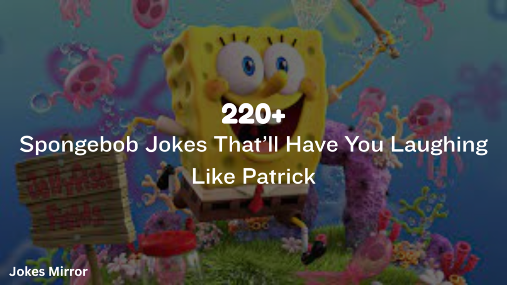220+ Spongebob Jokes That’ll Have You Laughing Like Patrick