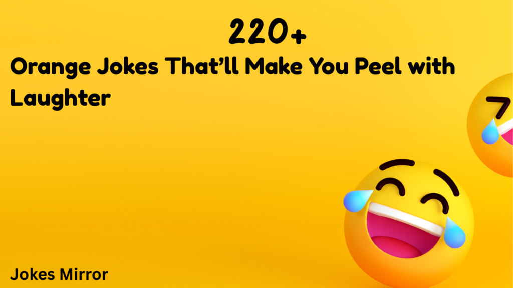 220+ Best Orange Jokes That’ll Make You Peel with Laughter - Jokes Mirror
