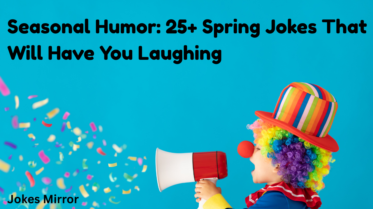 Seasonal Humor: 25+ Spring Jokes That Will Have You Laughing