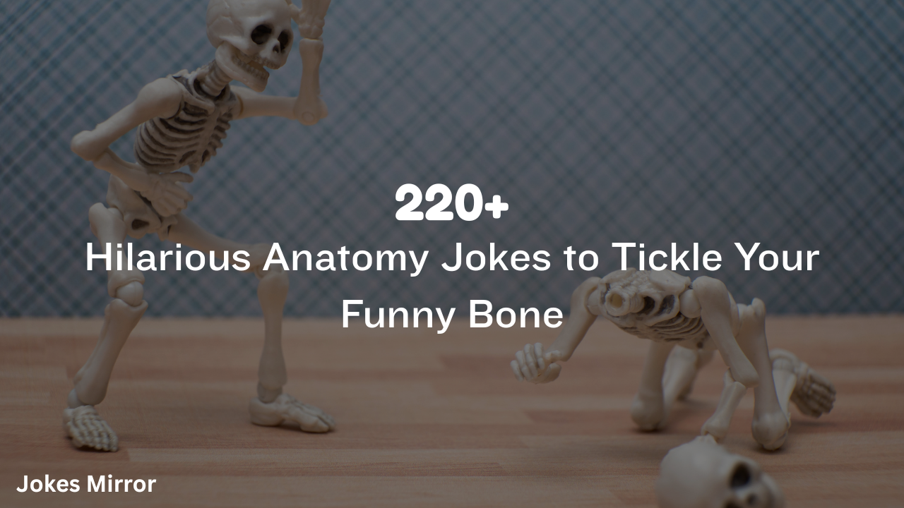 220+ Hilarious Anatomy Jokes to Tickle Your Funny Bone