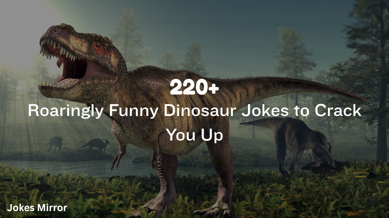 220+ Roaringly Funny Dinosaur Jokes to Crack You Up