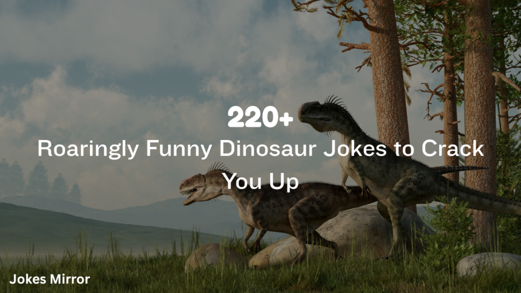 220+ Roaringly Funny Dinosaur Jokes to Crack You Up