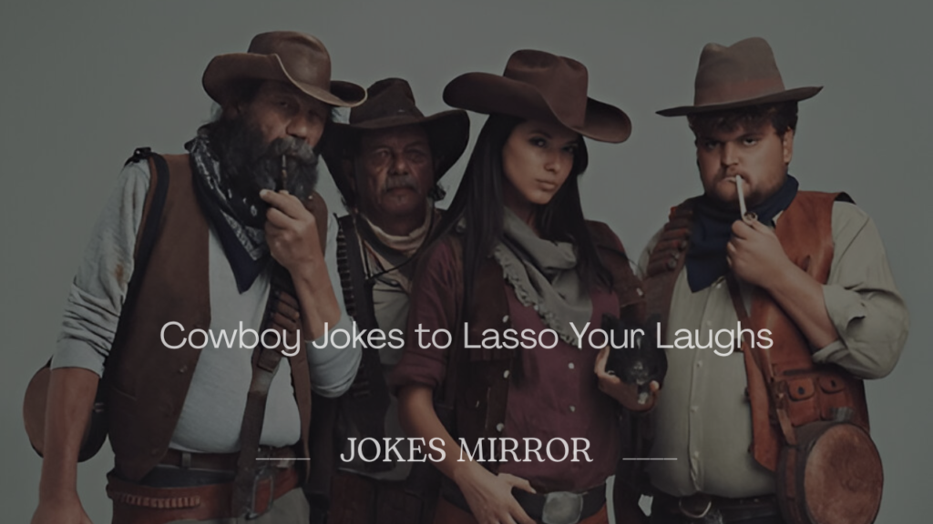 Cowboy Jokes to Lasso Your Laughs