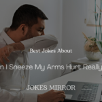 200+ Best Jokes About ‘When I Sneeze My Arms Hurt Really Bad’ to Tickle Your Funny Bone