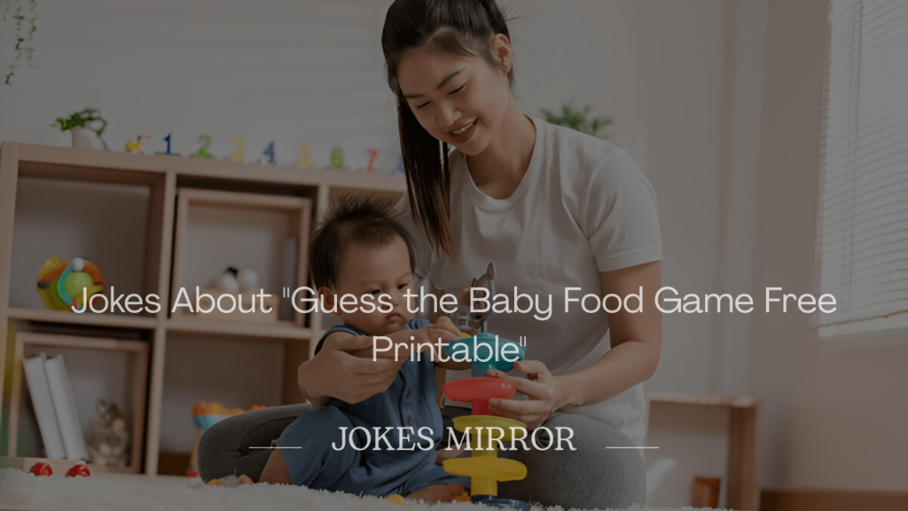 Jokes About "Guess the Baby Food Game Free Printable"