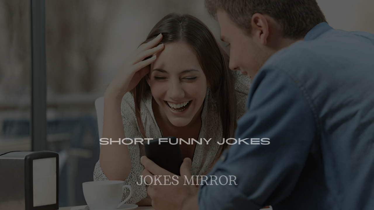 Short Funny Jokes to Tell a Girl to Make Her Laugh