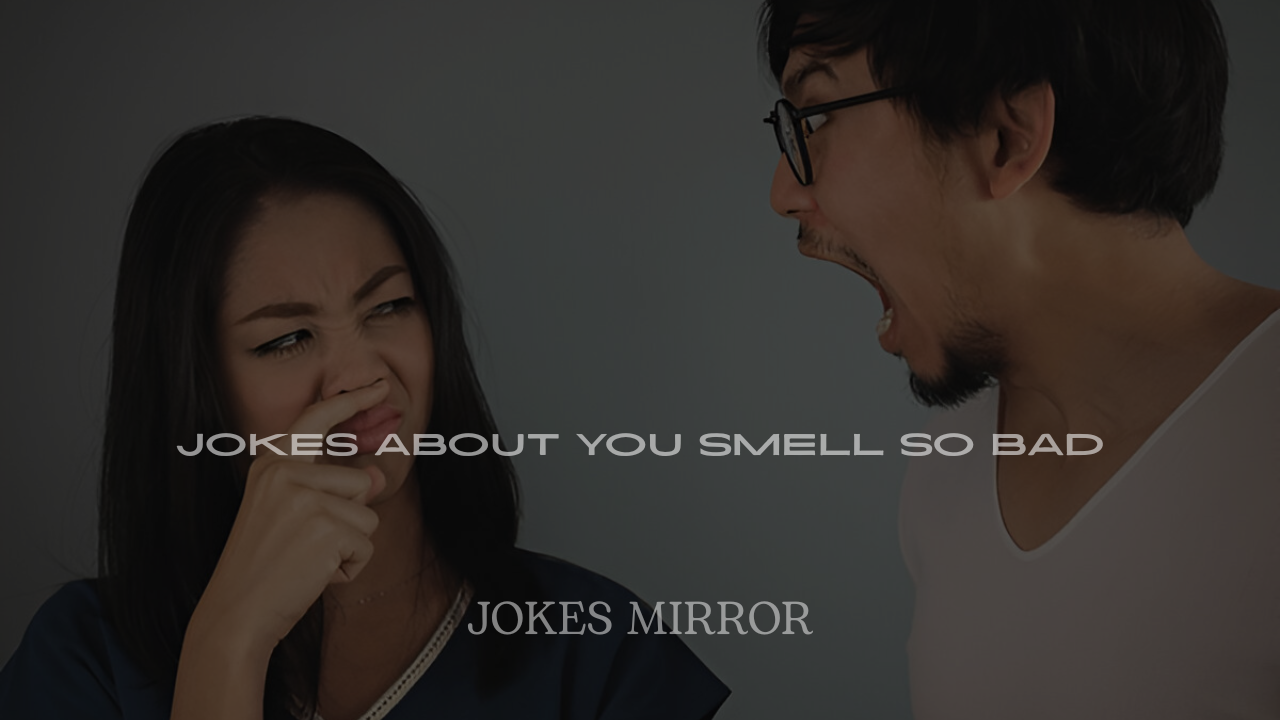 Jokes About You Smell So Bad