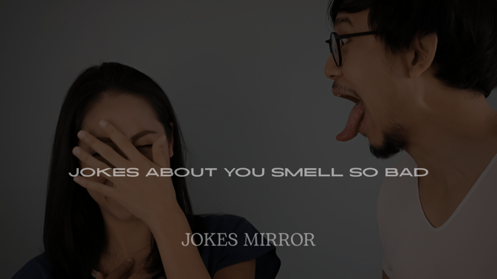 Jokes About You Smell So Bad