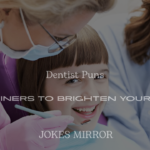 200+ Dentist Puns One-Liners to Brighten Your Smile