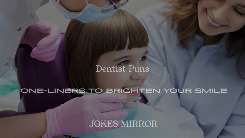 200+ Dentist Puns One-Liners to Brighten Your Smile