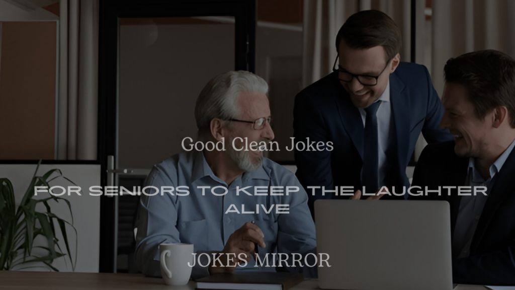 200+ Good Clean Jokes for Seniors to Keep the Laughter Alive