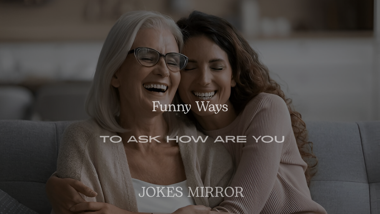 Funny Ways to Ask How Are You