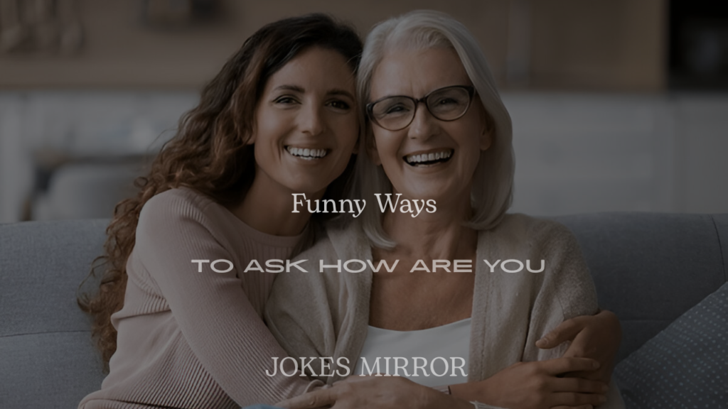Funny Ways to Ask How Are You