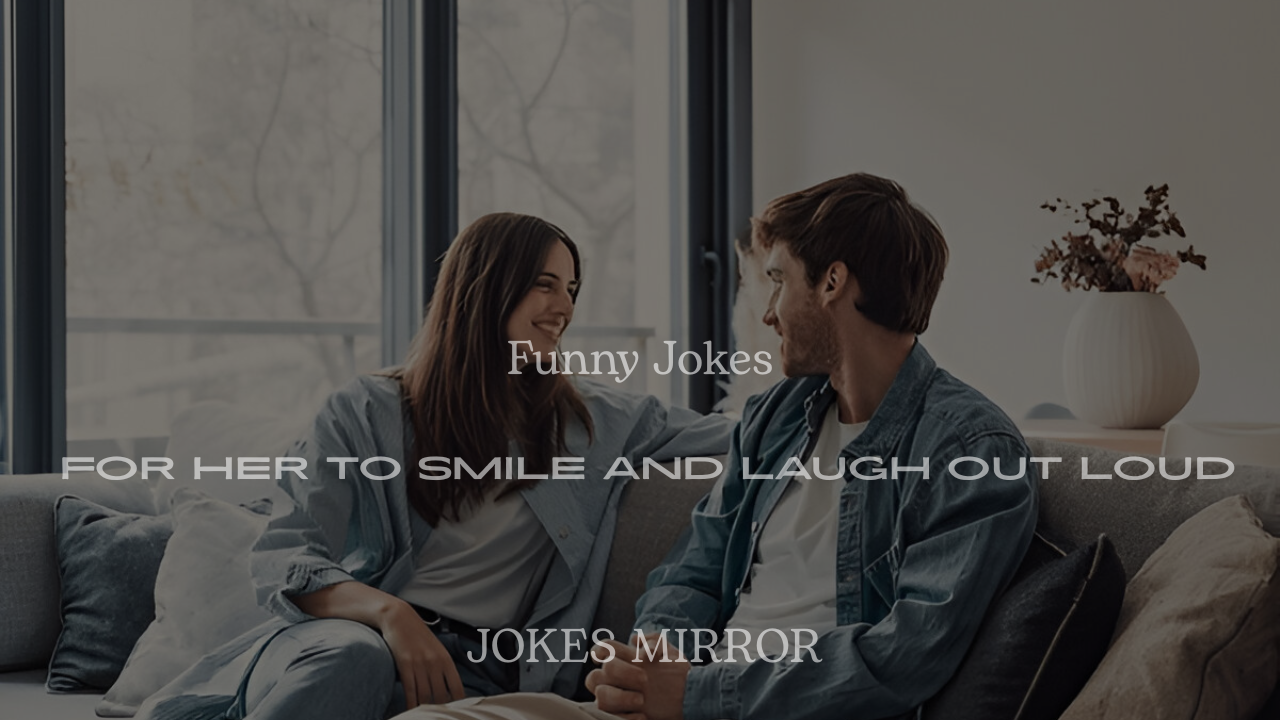 Cute, Romantic & Funny Jokes for Her to Smile and Laugh Out Loud