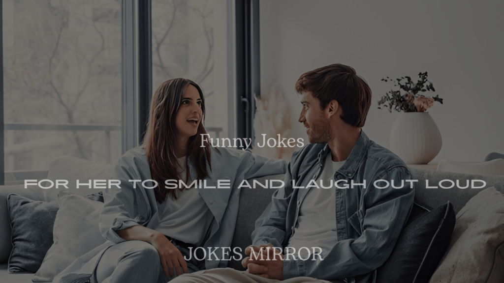 Cute, Romantic & Funny Jokes for Her to Smile and Laugh Out Loud