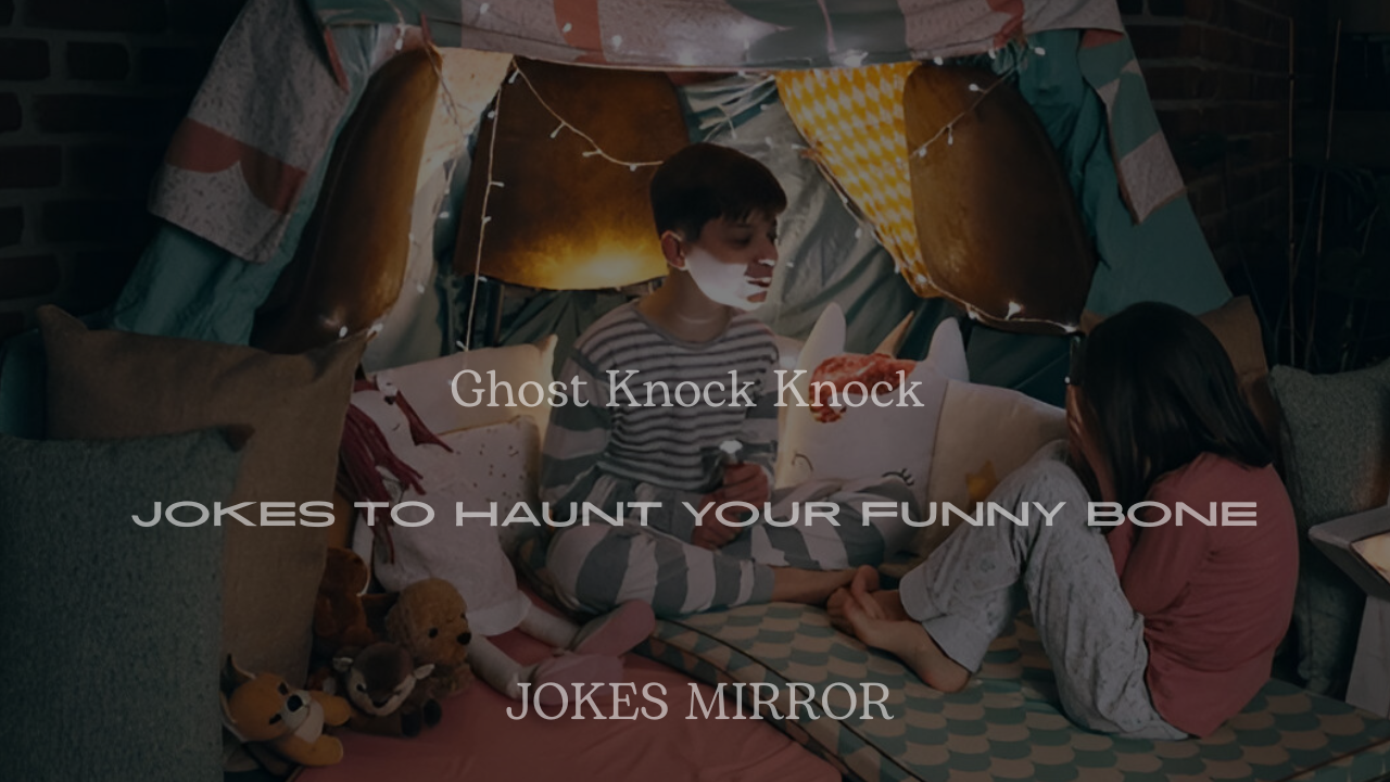 200+ Ghost Knock Knock Jokes to Haunt Your Funny Bone