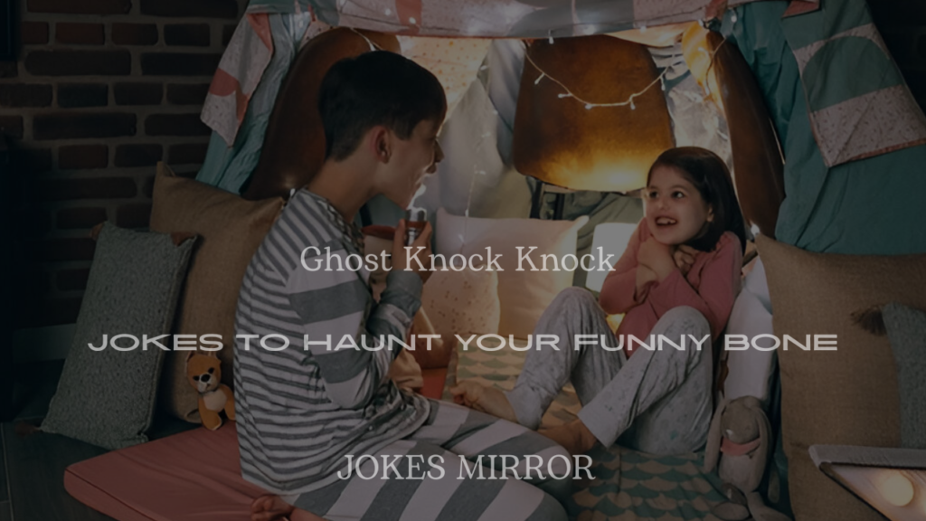 200+ Ghost Knock Knock Jokes to Haunt Your Funny Bone