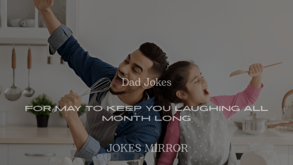 200+ Dad Jokes for May to Keep You Laughing All Month Long