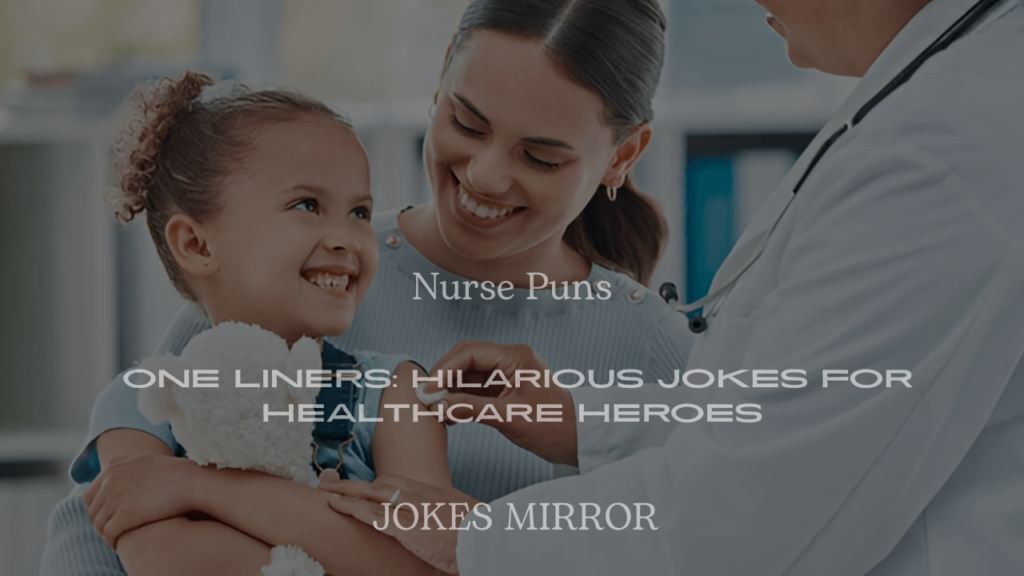 200+ Nurse Puns One Liners: Hilarious Jokes for Healthcare Heroes