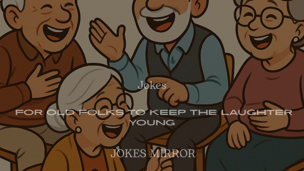 200+ Jokes for Old Folks to Keep the Laughter Young