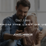 200+ Funny Dad Jokes from The Last of Us