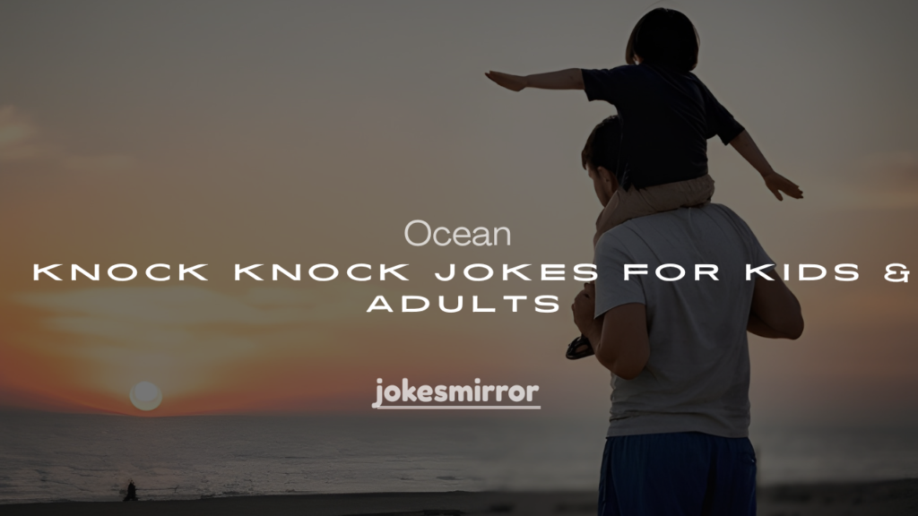 Best 250+ Funny Ocean Knock Knock Jokes for Kids & Adults