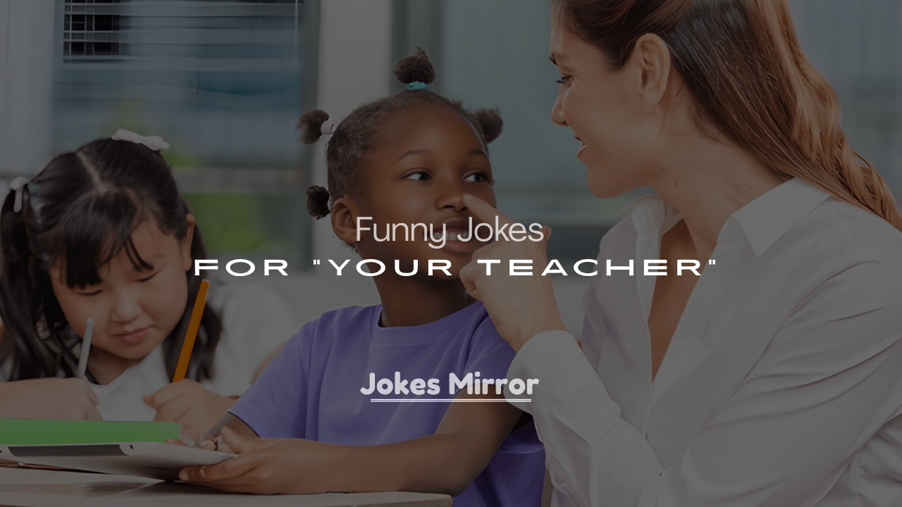 250+ Funny Jokes for Your Teacher (Classroom-Friendly & Hilarious)