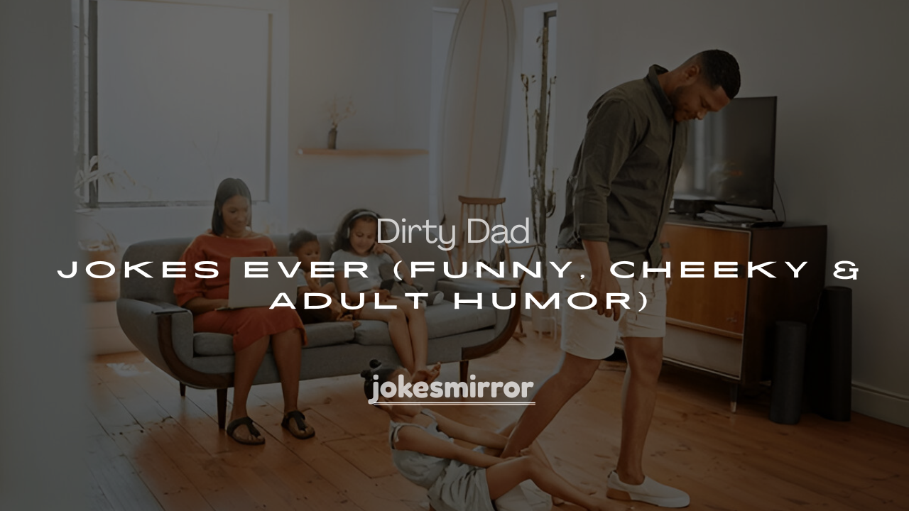 250+ Best Dirty Dad Jokes Ever (Funny, Cheeky & Adult Humor)