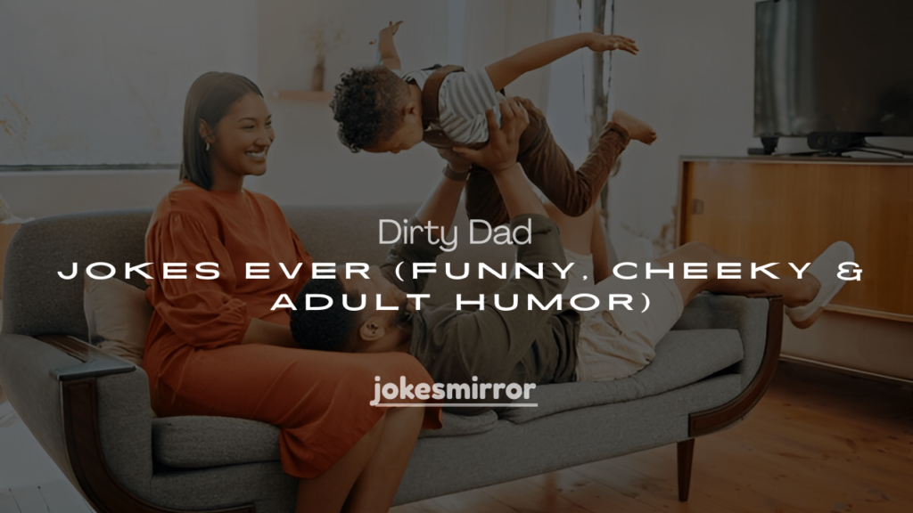 250+ Best Dirty Dad Jokes Ever (Funny, Cheeky & Adult Humor)