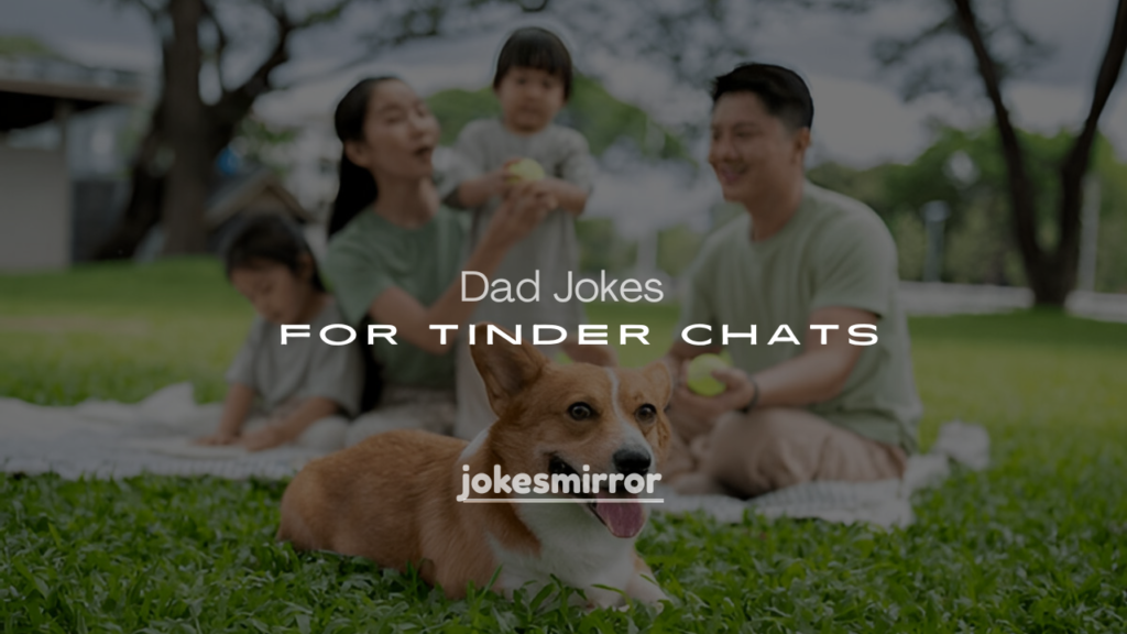 250+ Flirty & Funny Dad Jokes for Tinder Chats