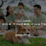 250+ Flirty & Funny Dad Jokes for Tinder Chats