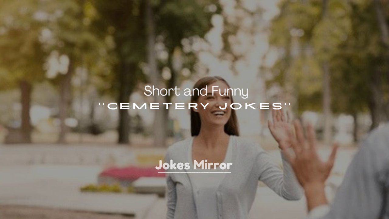 250+ Short and Funny Cemetery Jokes