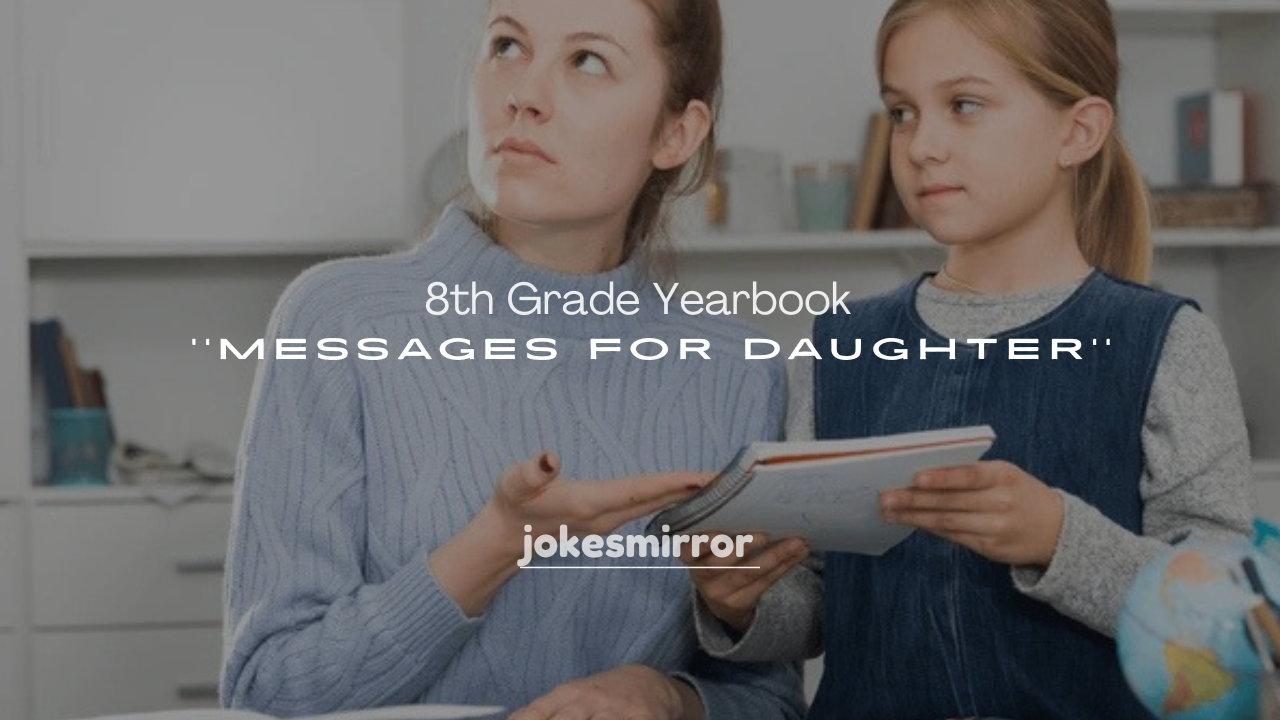 250+ Loving 8th Grade Yearbook Messages for Daughter