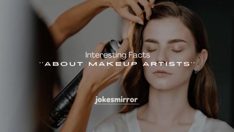 250+ Interesting Facts About Makeup Artists