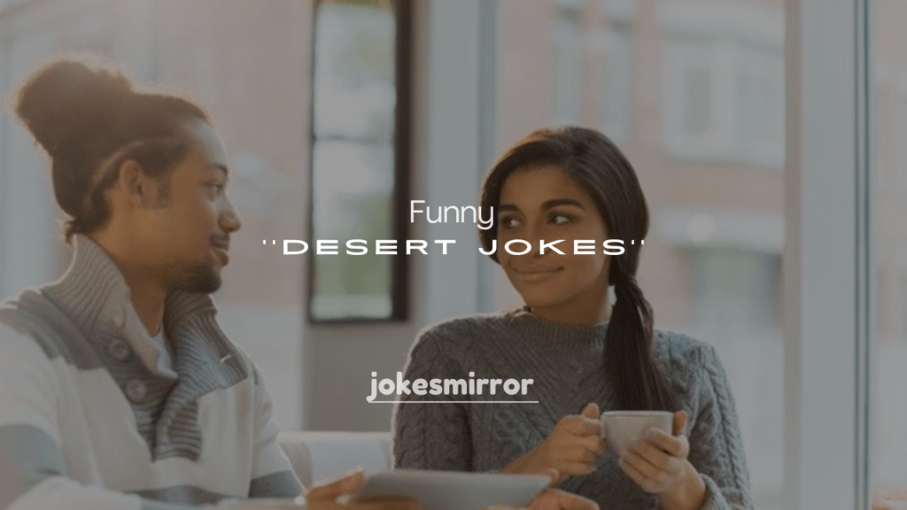 250+ Funny Desert Jokes