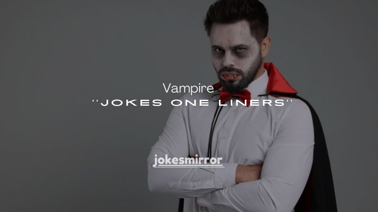 120+ Vampire Jokes One Liners That Are Fang-Tastic