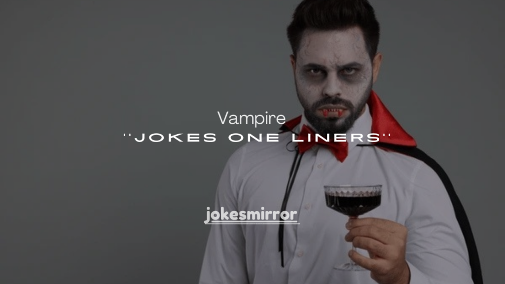 120+ Vampire Jokes One Liners That Are Fang-Tastic