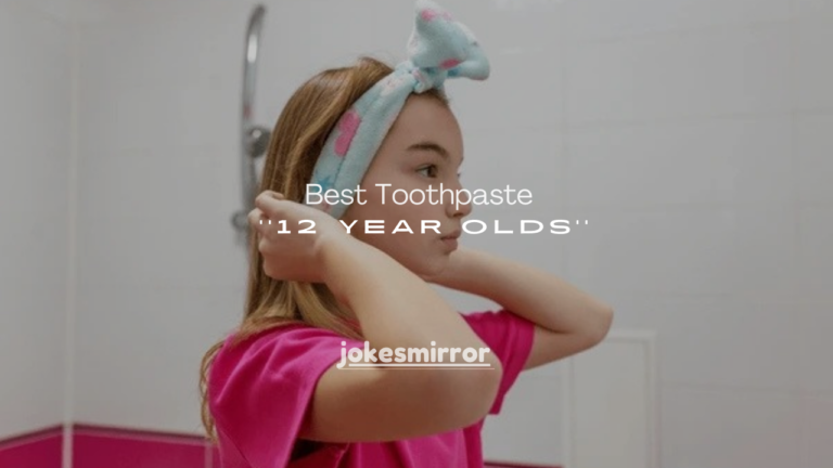 100+ Best Toothpaste for 12 Year Olds: Safe, Effective & Kid-Friendly
