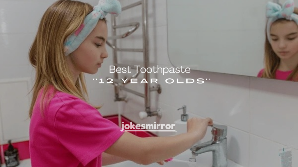 100+ Best Toothpaste for 12 Year Olds kid