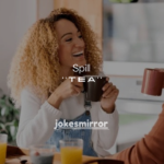 150+ Spill the Tea Examples (Funny, Casual & Drama-Free)