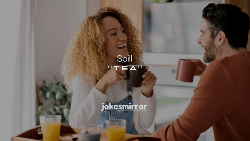 150+ Spill the Tea Examples (Funny, Casual & Drama-Free)