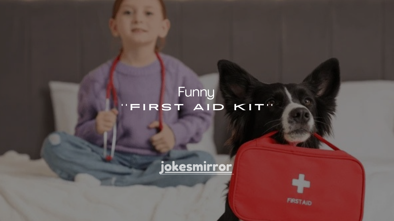 75+ Funny First Aid Kit Ideas That Fix More Laughs Than Injuries