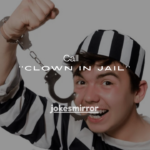 101+ What Do You Call a Clown in Jail? (Funniest Answers & Meanings)