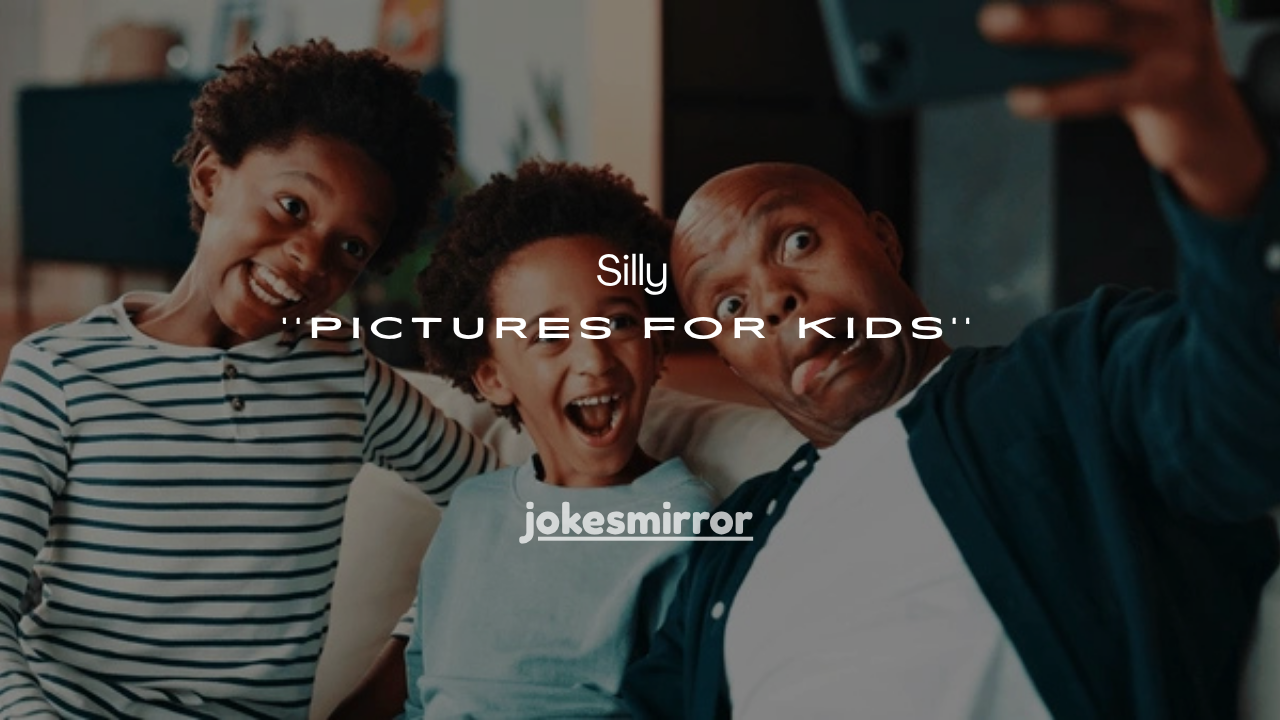 90+ Silly Pictures for Kids That Are Too Funny to Handle