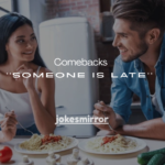 190+ Hilarious Comebacks for When Someone Is Late