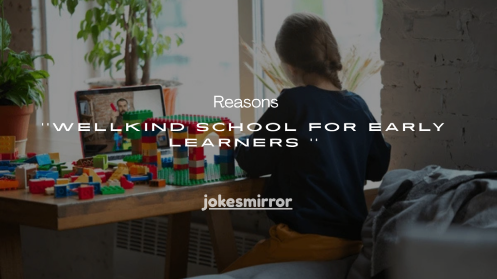 10+Reasons Wellkind School for Early Learners Stands Out in 2026